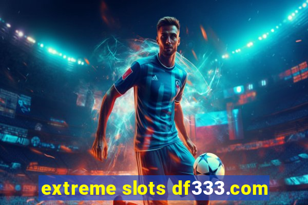 extreme slots df333.com